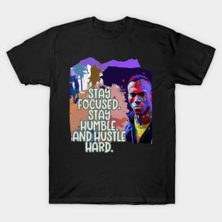 Stay focused, stay humble, hustle hard (black man) T-Shirt